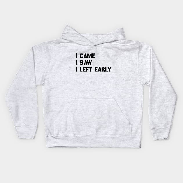 I came I saw I left early Kids Hoodie by 101univer.s